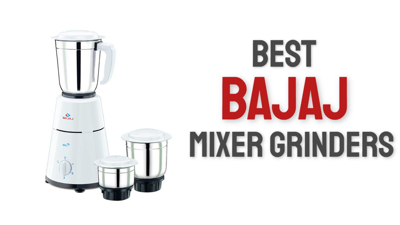 Best Selling Bajaj Mixer Grinder in India 2023 Guide, Specs & Reviews