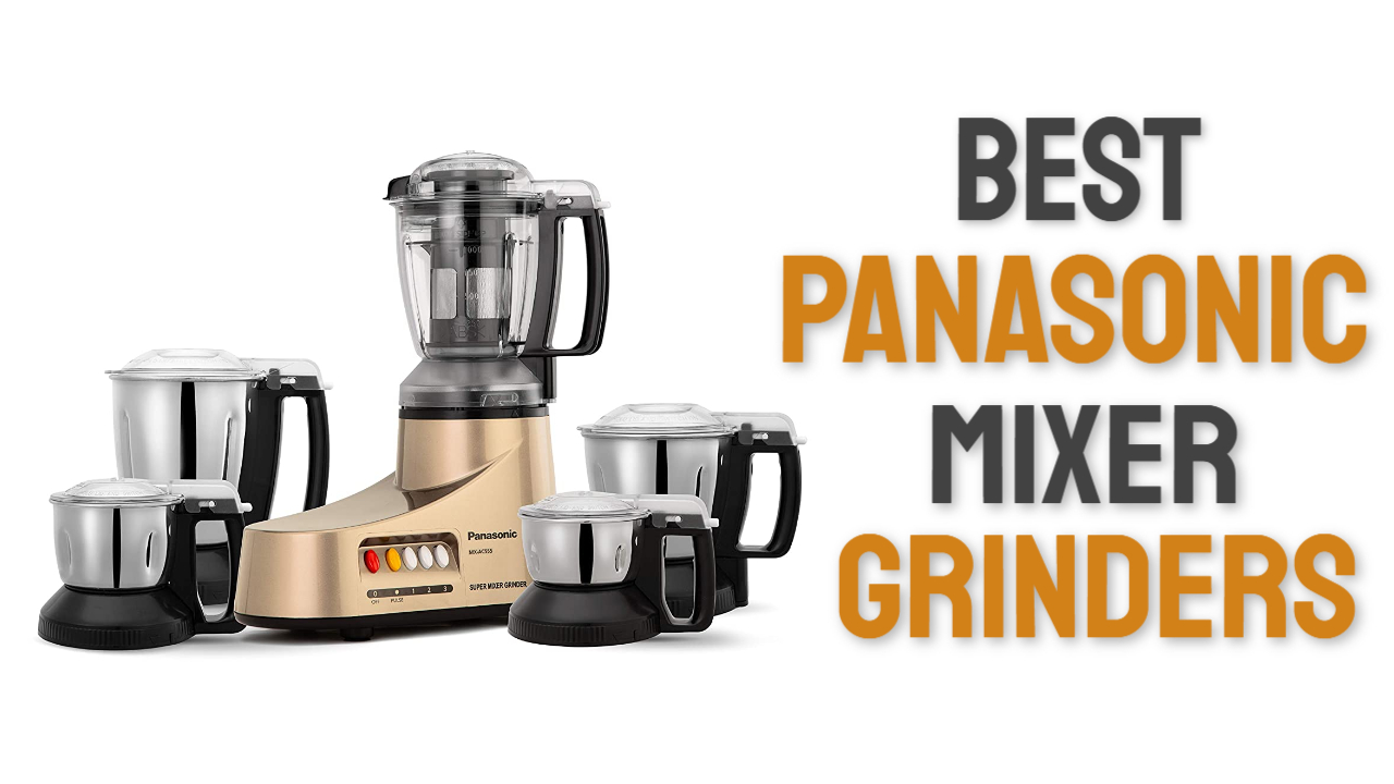 Best Panasonic Mixer Grinder in India 2023 Review & Buying Guide