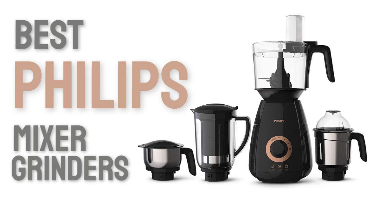 Best Selling Philips Mixer Grinders in India 2023 Buying Guide & Review
