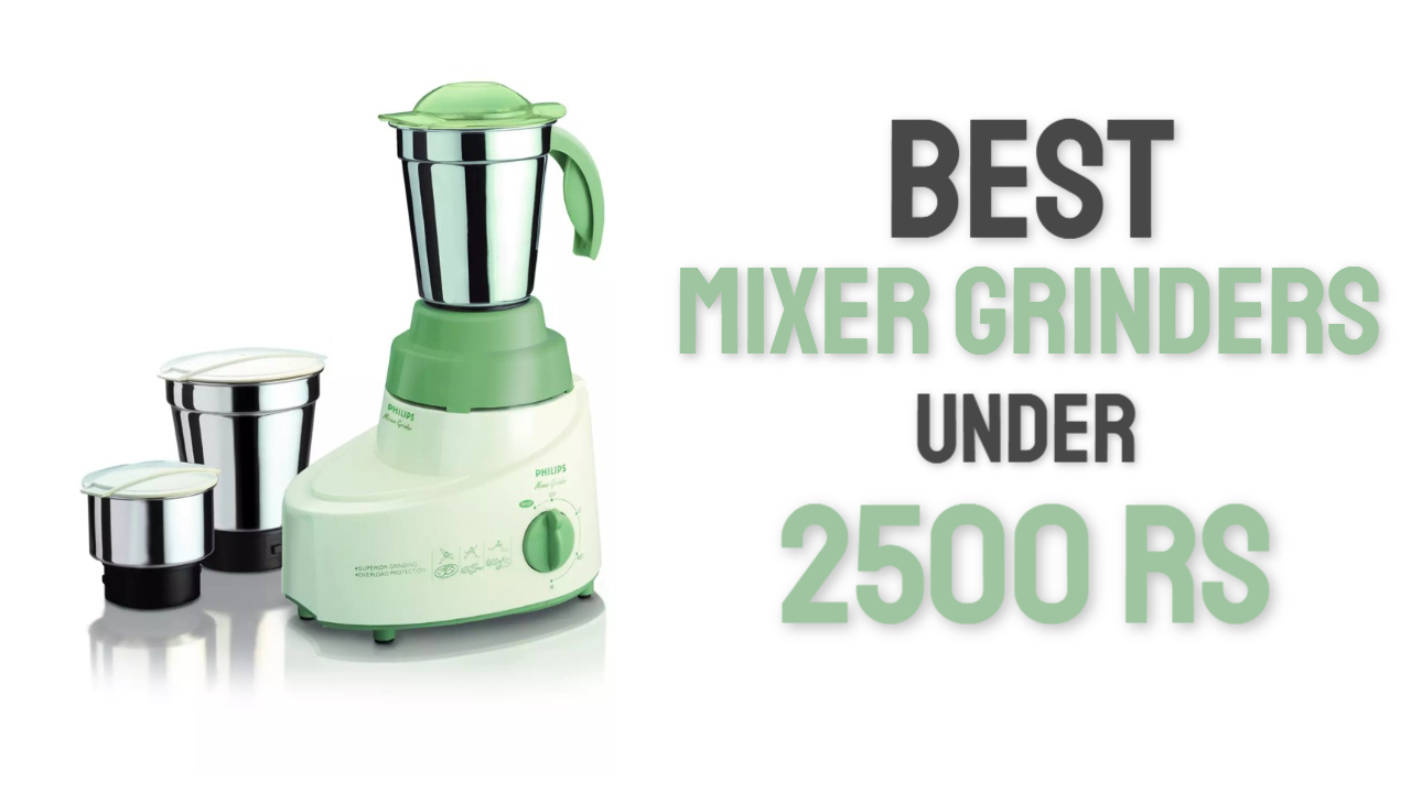 10 Best Mixer Grinder Under 2500 In India 2023 Buying Guide & Review